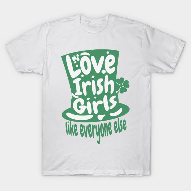 Love An Irish Girl Like Everyone Else- St. Patricks Day T-Shirt by alcoshirts